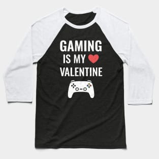 Funny Gaming Is My Valentine Baseball T-Shirt